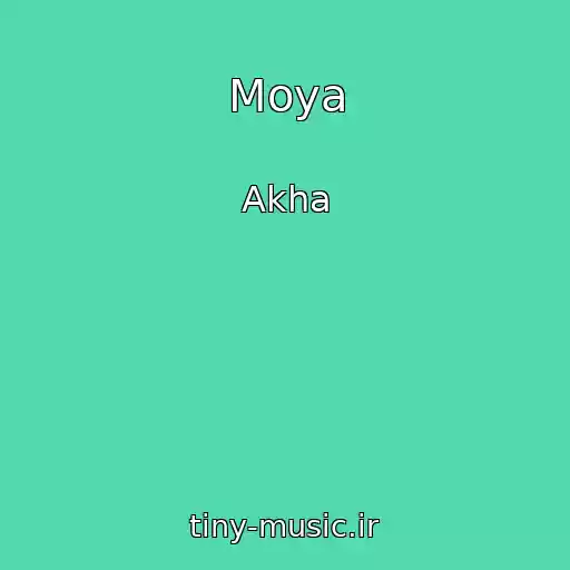 کاور آهنگ Moya از Akha