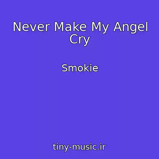 کاور آهنگ Never Make My Angel Cry از Smokie
