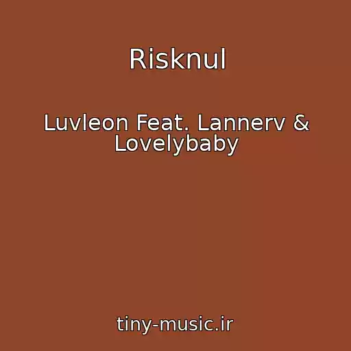 کاور آهنگ Risknul از Luvleon Feat. Lannerv & Lovelybaby