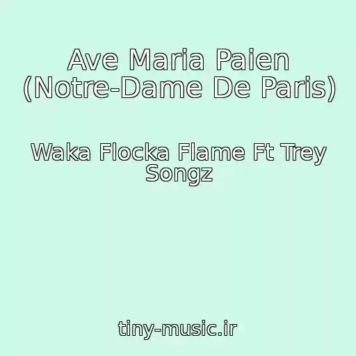 کاور آهنگ Ave Maria Paien (Notre-Dame De Paris) از Waka Flocka Flame Ft Trey Songz