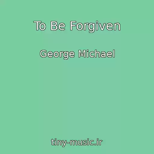 کاور آهنگ To Be Forgiven از George Michael