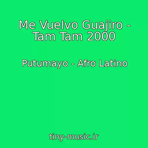 کاور آهنگ Me Vuelvo Guajiro - Tam Tam 2000 از Putumayo - Afro Latino