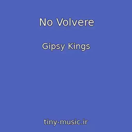 کاور آهنگ No Volvere از Gipsy Kings