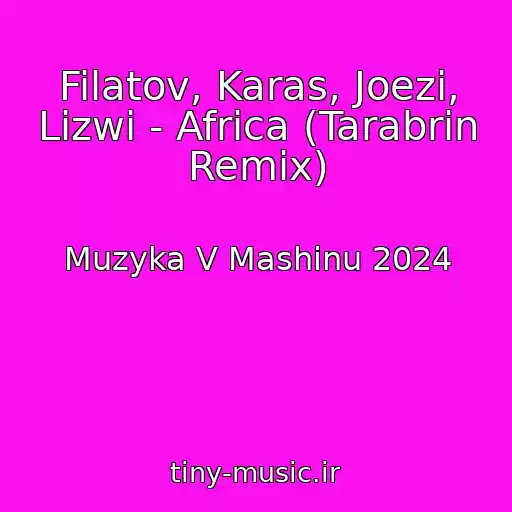 کاور آهنگ Filatov, Karas, Joezi, Lizwi - Africa (Tarabrin Remix) از Muzyka V Mashinu 2024