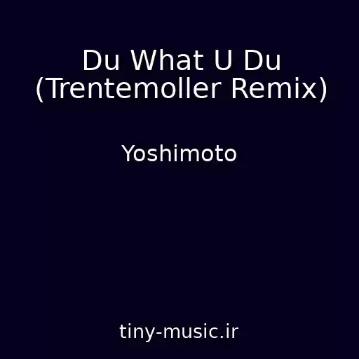 کاور آهنگ Du What U Du (Trentemoller Remix) از Yoshimoto