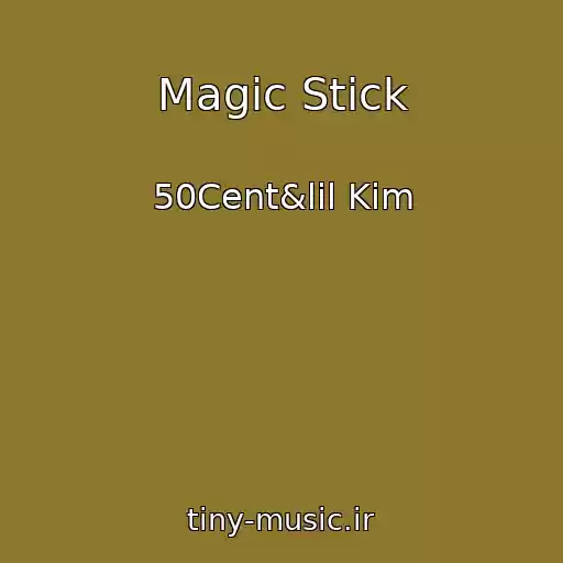 کاور آهنگ Magic Stick از 50Cent&lil Kim