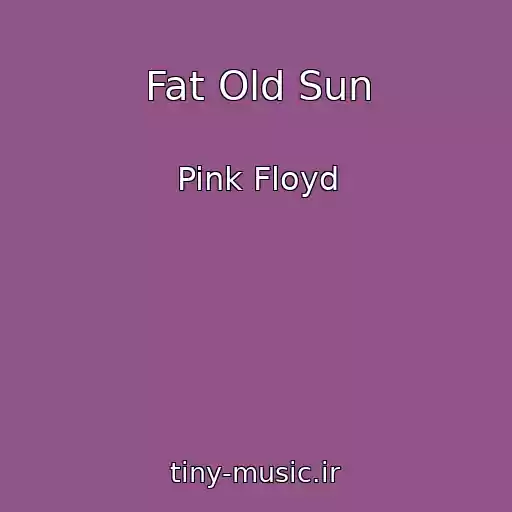کاور آهنگ Fat Old Sun از Pink Floyd