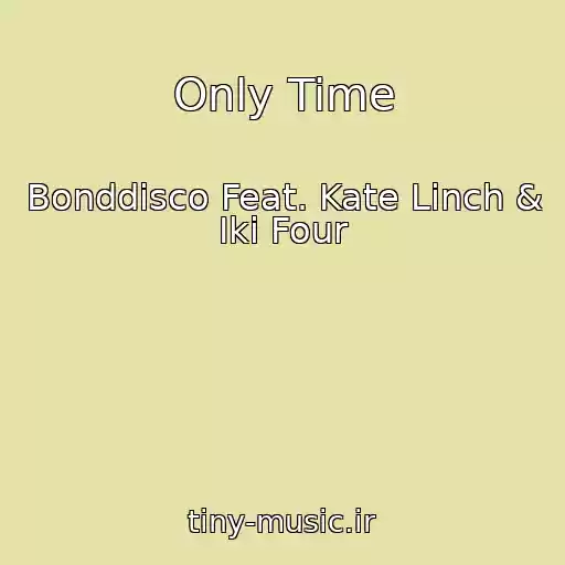 کاور آهنگ Only Time از Bonddisco Feat. Kate Linch & Iki Four