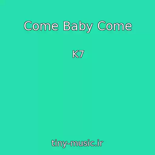 کاور آهنگ Come Baby Come از K7
