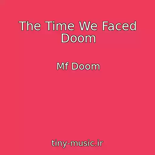 کاور آهنگ The Time We Faced Doom از Mf Doom
