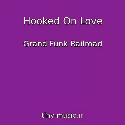 کاور آهنگ Hooked On Love از Grand Funk Railroad