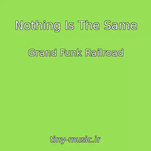 کاور آهنگ Nothing Is The Same از Grand Funk Railroad