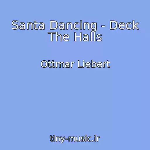 کاور آهنگ Santa Dancing - Deck The Halls از Ottmar Liebert