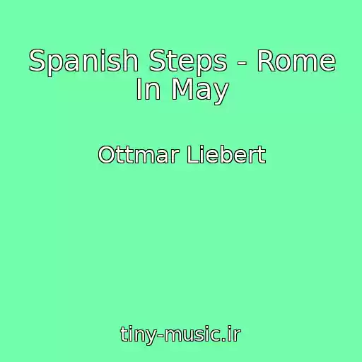 کاور آهنگ Spanish Steps - Rome In May از Ottmar Liebert