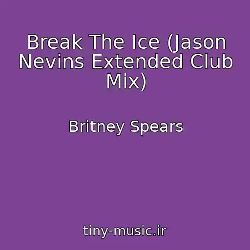 کاور آهنگ Break The Ice (Jason Nevins Extended Club Mix) از Britney Spears