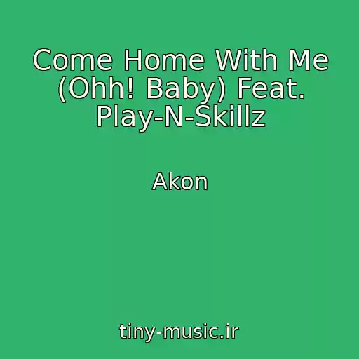 کاور آهنگ Come Home With Me (Ohh! Baby) Feat. Play-N-Skillz از Akon