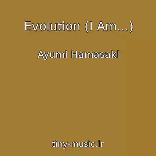 کاور آهنگ Evolution (I Am...) از Ayumi Hamasaki