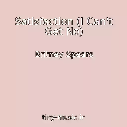 کاور آهنگ Satisfaction (I Can't Get No) از Britney Spears