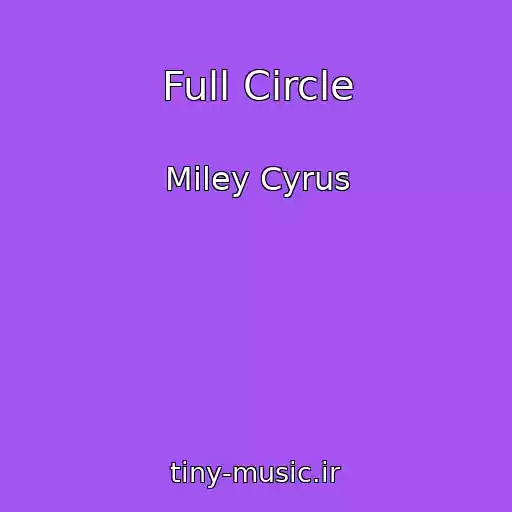 کاور آهنگ Full Circle از Miley Cyrus