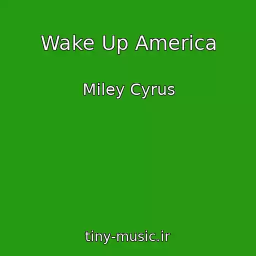 کاور آهنگ Wake Up America از Miley Cyrus