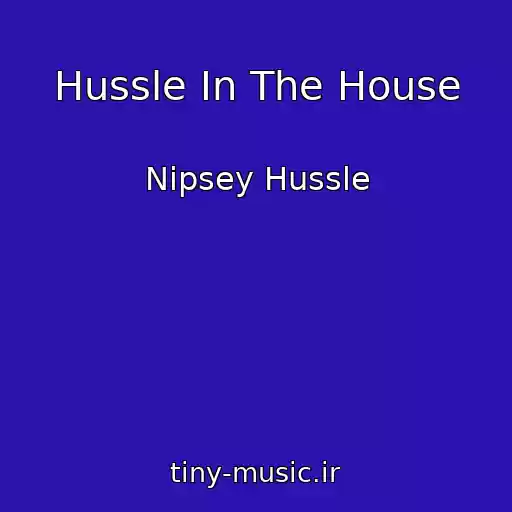 کاور آهنگ Hussle In The House از Nipsey Hussle