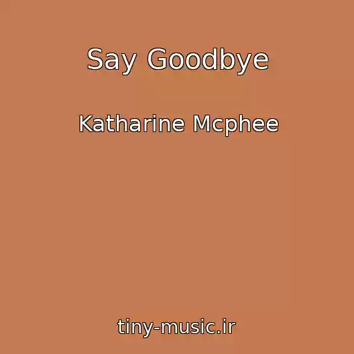 کاور آهنگ Say Goodbye از Katharine Mcphee