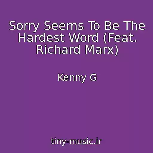 کاور آهنگ Sorry Seems To Be The Hardest Word (Feat. Richard Marx) از Kenny G