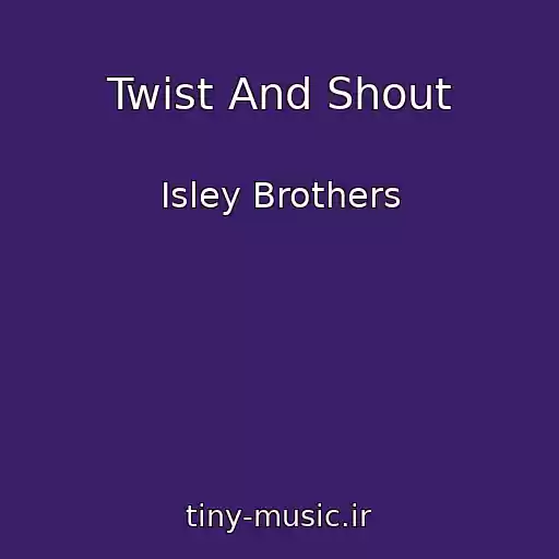 کاور آهنگ Twist And Shout از Isley Brothers