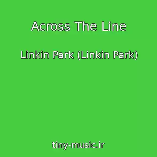 کاور آهنگ Across The Line از Linkin Park (Linkin Park)