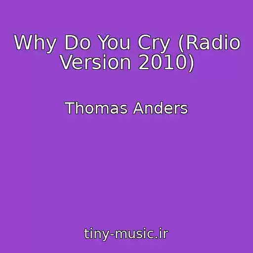 کاور آهنگ Why Do You Cry (Radio Version 2010) از Thomas Anders