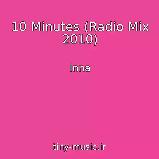 کاور آهنگ 10 Minutes (Radio Mix 2010) از Inna