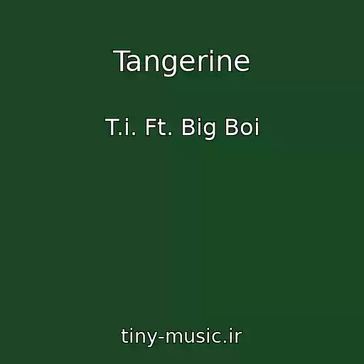 کاور آهنگ Tangerine از T.i. Ft. Big Boi
