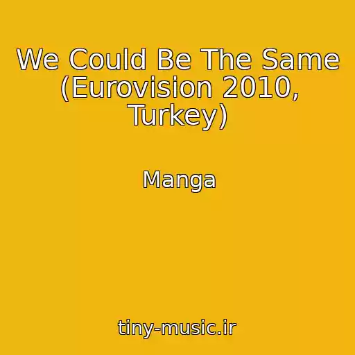 کاور آهنگ We Could Be The Same (Eurovision 2010, Turkey) از Manga