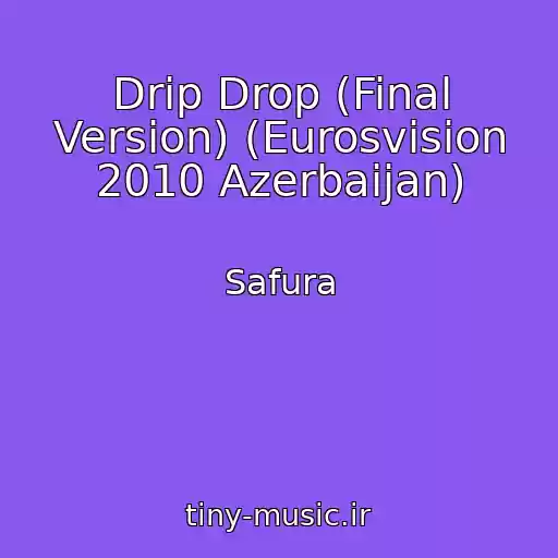 کاور آهنگ Drip Drop (Final Version) (Eurosvision 2010 Azerbaijan) از Safura
