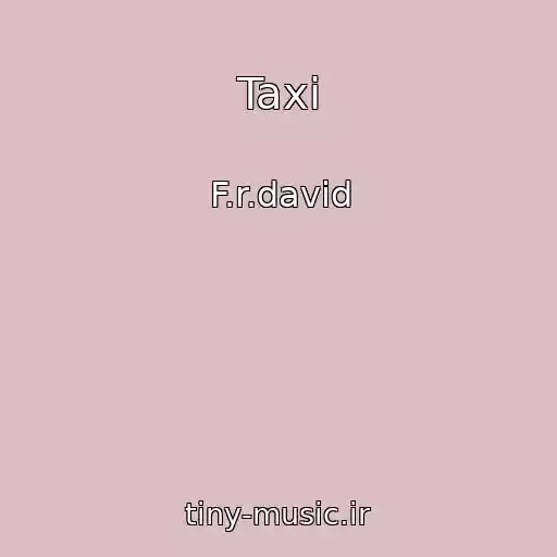 کاور آهنگ Taxi از F.r.david