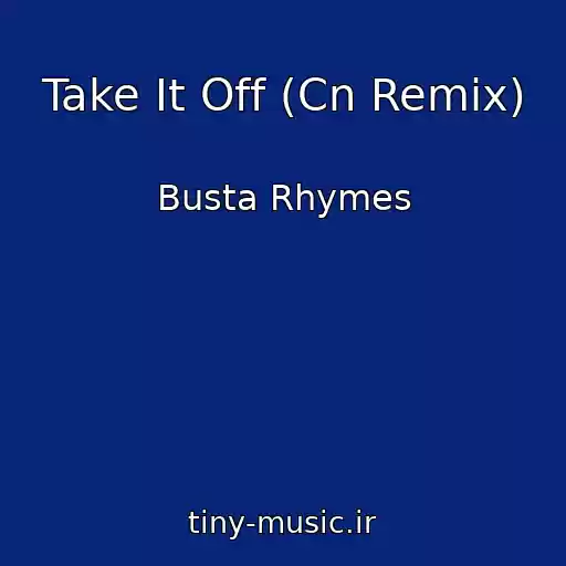 کاور آهنگ Take It Off (Cn Remix) از Busta Rhymes