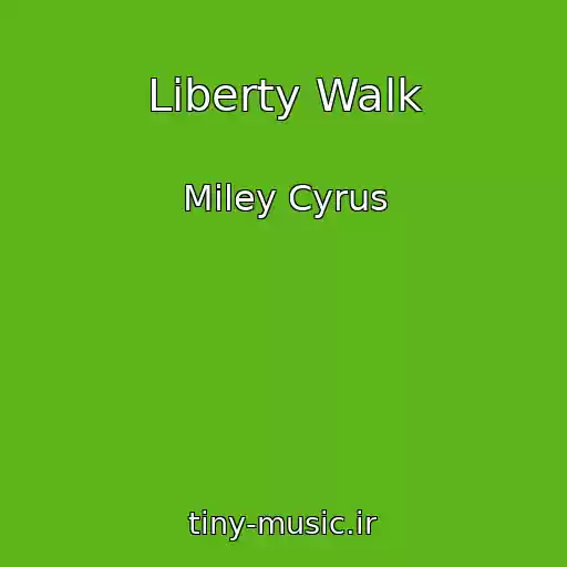 کاور آهنگ Liberty Walk از Miley Cyrus