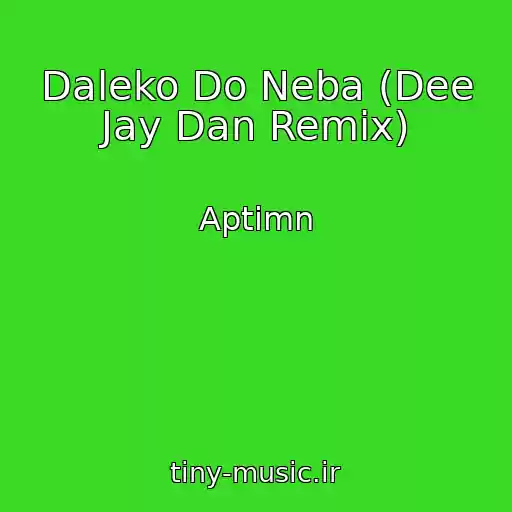 کاور آهنگ Daleko Do Neba (Dee Jay Dan Remix) از Aptimn