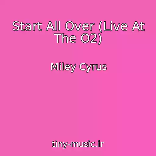 کاور آهنگ Start All Over (Live At The O2) از Miley Cyrus