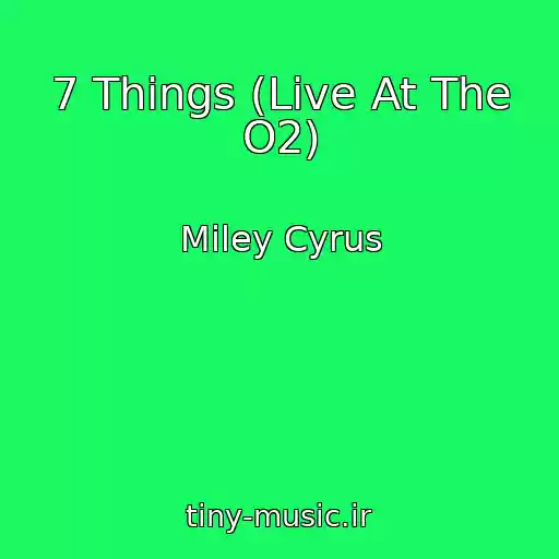 کاور آهنگ 7 Things (Live At The O2) از Miley Cyrus