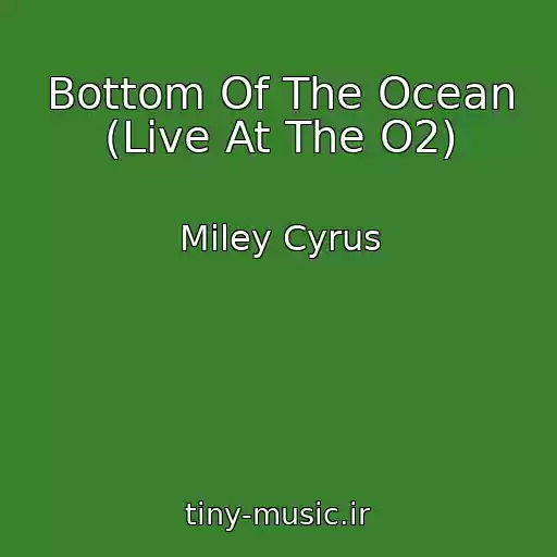 کاور آهنگ Bottom Of The Ocean (Live At The O2) از Miley Cyrus