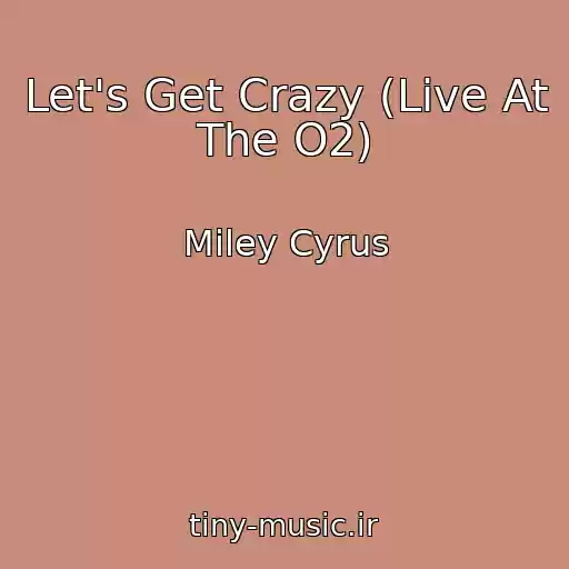 کاور آهنگ Let's Get Crazy (Live At The O2) از Miley Cyrus
