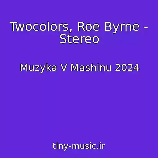 کاور آهنگ Twocolors, Roe Byrne - Stereo از Muzyka V Mashinu 2024