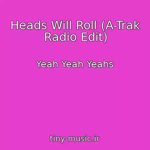 کاور آهنگ Heads Will Roll (A-Trak Radio Edit) از Yeah Yeah Yeahs
