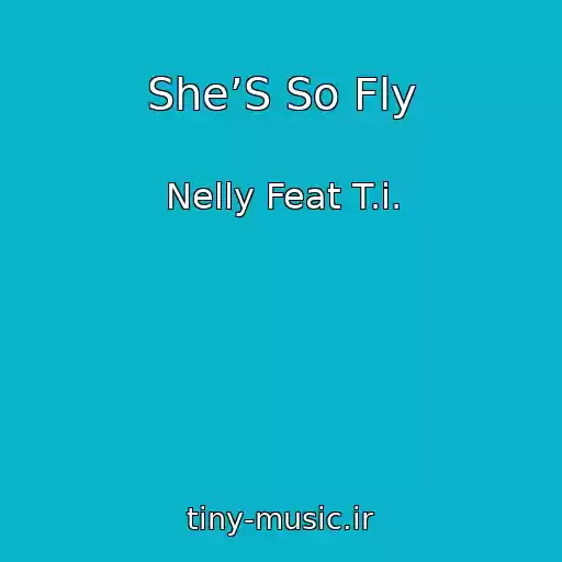 کاور آهنگ She’S So Fly از Nelly Feat T.i.