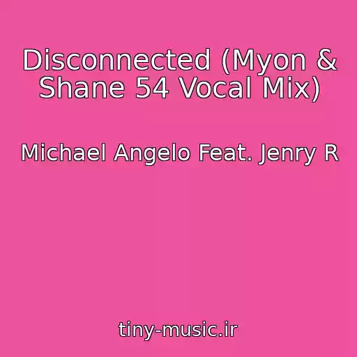 کاور آهنگ Disconnected (Myon & Shane 54 Vocal Mix) از Michael Angelo Feat. Jenry R