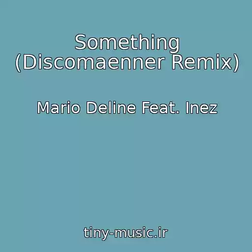 کاور آهنگ Something (Discomaenner Remix) از Mario Deline Feat. Inez
