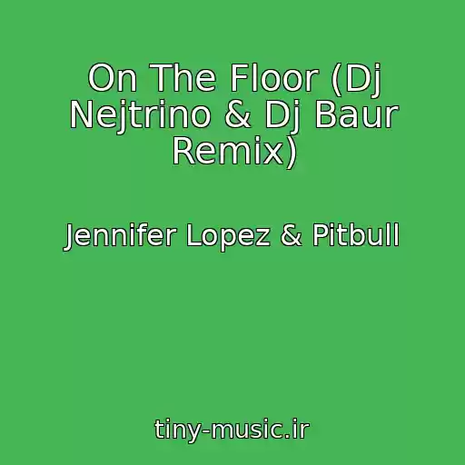 کاور آهنگ On The Floor (Dj Nejtrino & Dj Baur Remix) از Jennifer Lopez & Pitbull