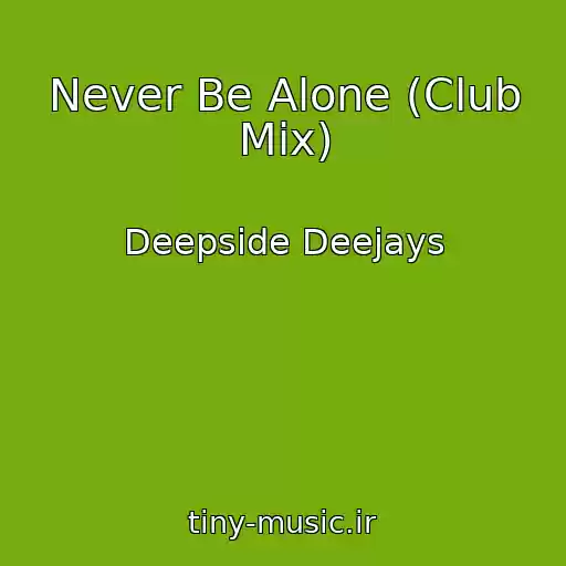 کاور آهنگ Never Be Alone (Club Mix) از Deepside Deejays