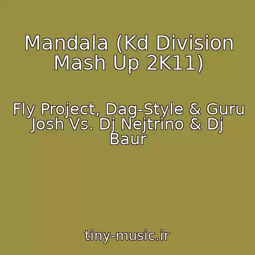 کاور آهنگ Mandala (Kd Division Mash Up 2K11) از Fly Project, Dag-Style & Guru Josh Vs. Dj Nejtrino & Dj Baur